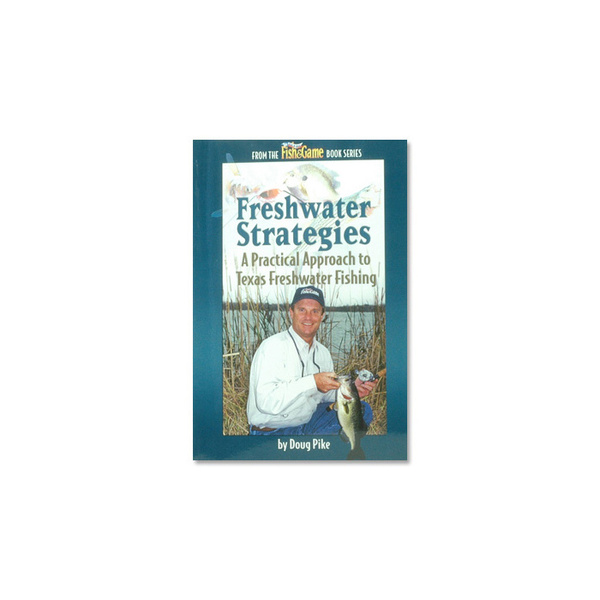 Freshwater Strategies A Practical Approach to Texas Freshwater F